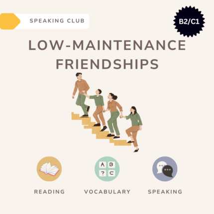Low-maintenance friendships / Speaking club