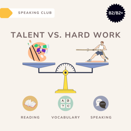 Talent vs. Hard work / Speaking club